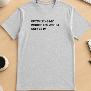 Coffee IV Workflow Optimisation Funny Work Humour T-Shirt