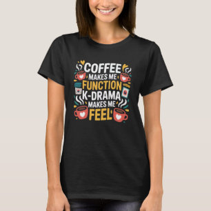 Coffee K-Drama Korean Drama Oppa South Korea Caffe T-Shirt