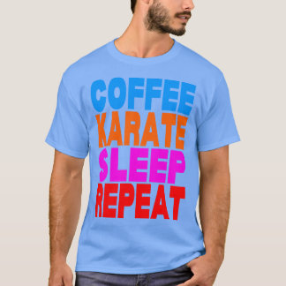 Coffee karate sleep repeat TShirt