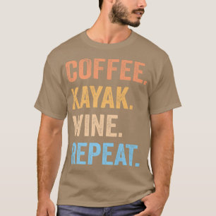 Coffee Kayak Wine Repeat Funny Kayaker Kayaking Me T-Shirt