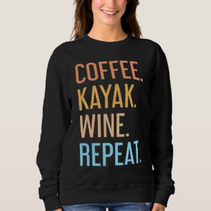 Coffee Kayak Wine Repeat Kayaker Kayaking Men Wom Sweatshirt