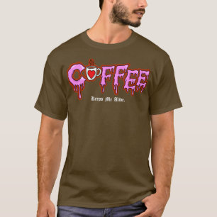 Coffee Keeps Me Alive T-Shirt