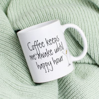 Coffee Keeps me Awake Until Happy Hour Funny