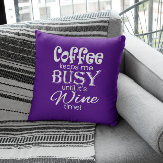 Coffee Keeps Me Busy Until It's Wine Time! Cushion