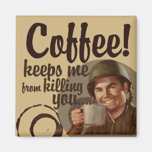 Coffee keeps me fro killing you magnet