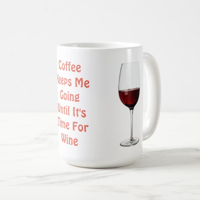 Coffee Keeps Me Going Until It's Time For Wine Coffee Mug (Front Right)