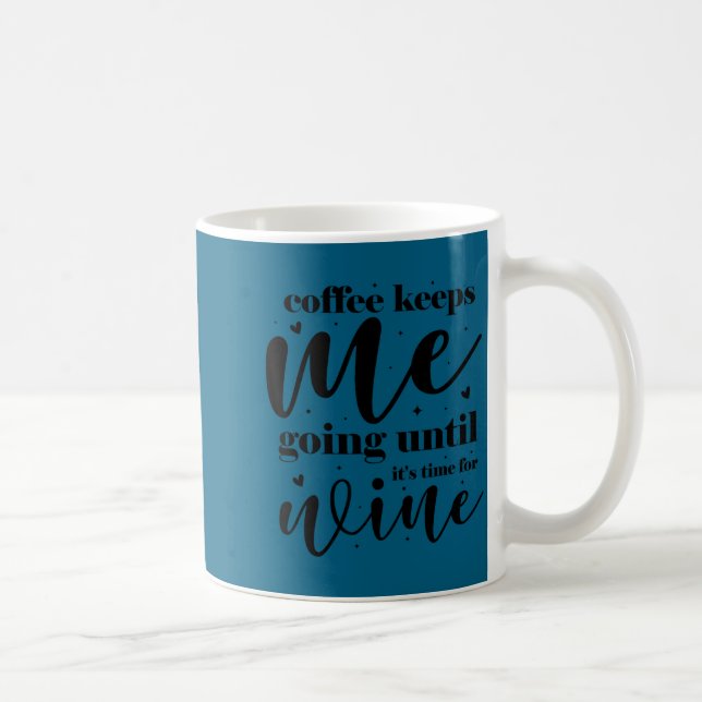 Coffee keeps me going until it's time for wine  mug (Right)