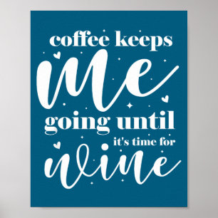Coffee keeps me going until it's time for wine poster