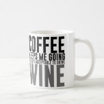 Coffee Keeps Me Going Until Wine Coffee Mug<br><div class="desc">"Coffee Keeps Me Going Until It's Acceptable To Drink Wine" Coffee Mug</div>