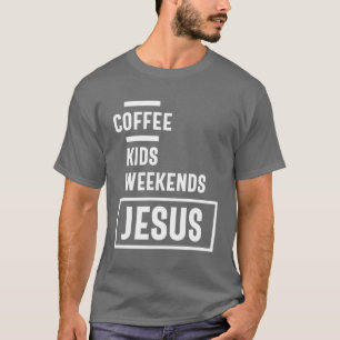Coffee Kids Weekends Jesus Tee Gift! Christian