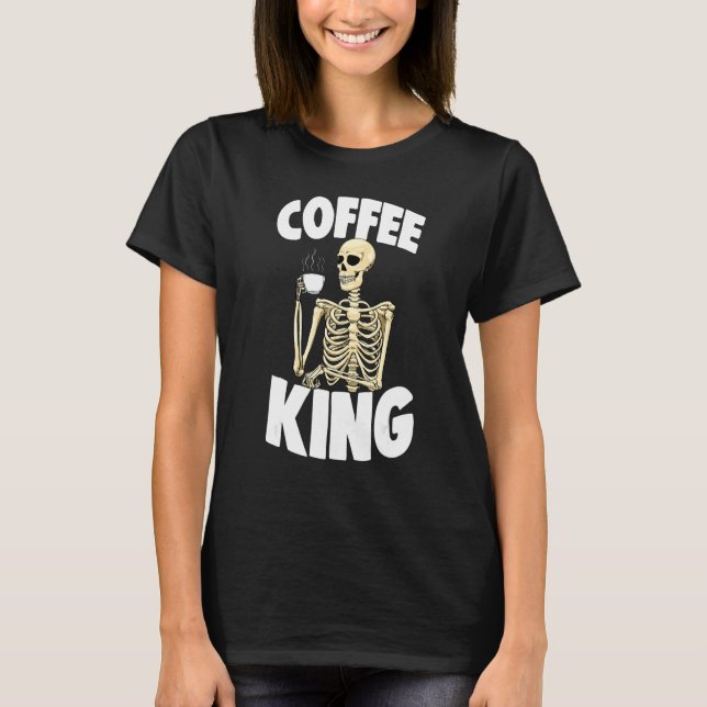 Coffee King Caffeine  Women Coffee Skeleton 1 T-Shirt (Front)