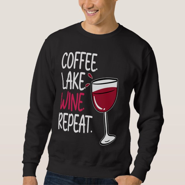 Coffee Lake Wine Drinking  Drinker Sayings Graphic Sweatshirt (Front)