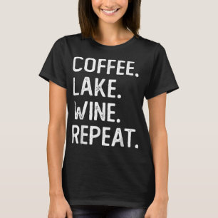 Coffee Lake Wine Repeat Funny Lake Life Wine Coffe T-Shirt
