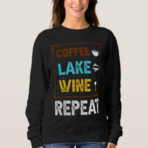 Coffee Lake Wine Repeats Lake Lifes Caffein Alcoho Sweatshirt