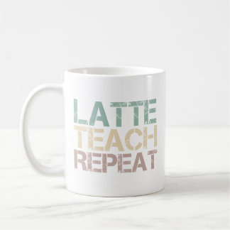 Coffee Latte Teach Repeat Funny Teachers Quote Coffee Mug