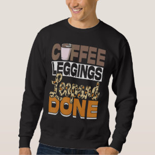 Coffee Leggings Leopard Done Mom Sayings Animal Pr Sweatshirt