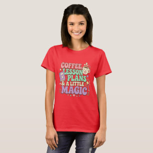 Coffee Lesson Plans Little Magic Teacher T-Shirt