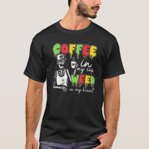 Coffee Life Coffee In My Cup Weed Skeleton Coffee T-Shirt