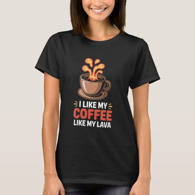Coffee Like Lava Volcano Geologist Caffeine Humor T-Shirt (Front)