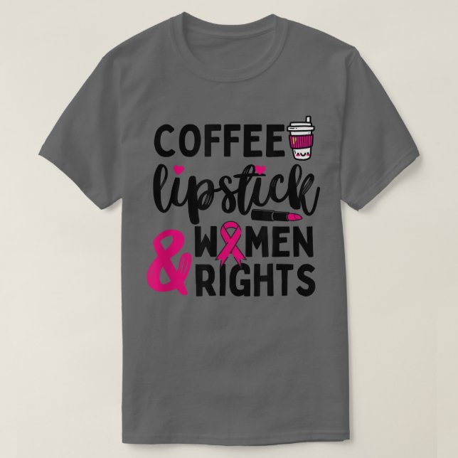Coffee, Lipstick & Women Rights Sassy Feminism 622 T-Shirt (Design Front)