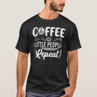 Coffee Little People Repeat  Daycare Teacher Graph T-Shirt