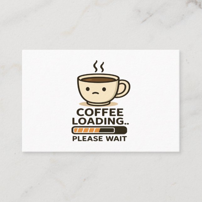 Coffee Loading Please Wait- Funny Morning Caffeine Business Card (Front)