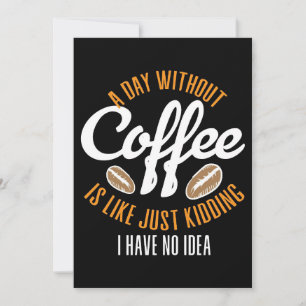Coffee Lover A Day Without Coffee No Idea Invitation