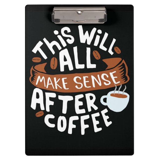 Coffee Lover All Make Sense With Coffee Clipboard (Front)