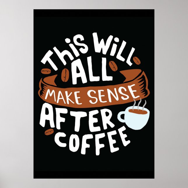 Coffee Lover All Make Sense With Coffee Poster (Front)