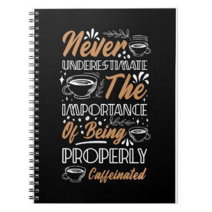 Coffee Lover Be Properly Caffeinated Notebook