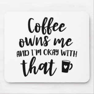 Coffee Lover Caffeine Addict Coffee Owns Me Mouse Pad