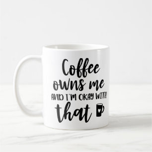 Coffee Lover Caffeine Addict Coffee Owns Me Mug