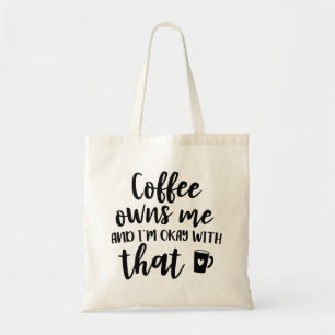 Coffee Lover Caffeine Addict Coffee Owns Me Tote Bag