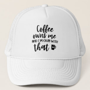 Coffee Lover Caffeine Addict Coffee Owns Me Trucker Hat