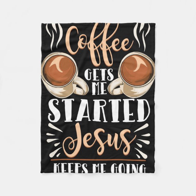 Coffee Lover Coffee Gets Me Started Jesus Fleece Blanket (Front)