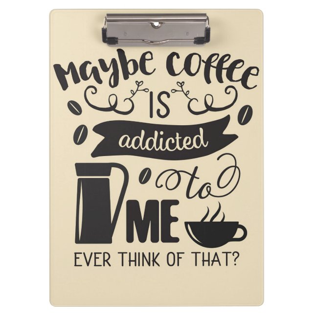 Coffee Lover Coffee Is Addicted To Me Clipboard (Front)