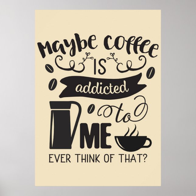 Coffee Lover Coffee Is Addicted To Me Poster (Front)