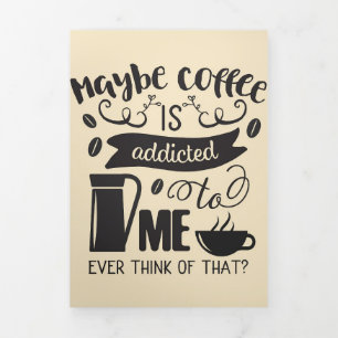 Coffee Lover Coffee Is Addicted To Me Tri-Fold Card