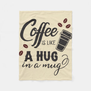 Coffee Lover Coffee Is Like A Hug In A Mug Fleece Blanket