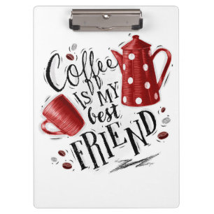 Coffee Lover Coffee Is My Best Friend Clipboard