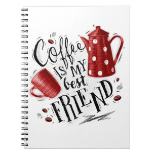 Coffee Lover Coffee Is My Best Friend Notebook