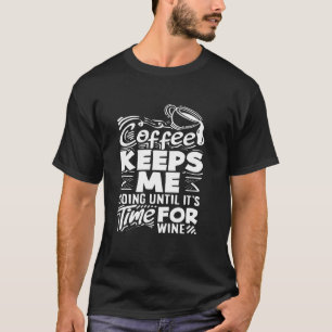 Coffee Lover Coffee Keeps Me Going Until It's Time T-Shirt