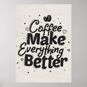 Coffee Lover Coffee Make Everything Better Poster