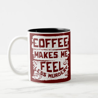 Coffee Lover Coffee Makes Me Feel Less Murdery Two-Tone Coffee Mug