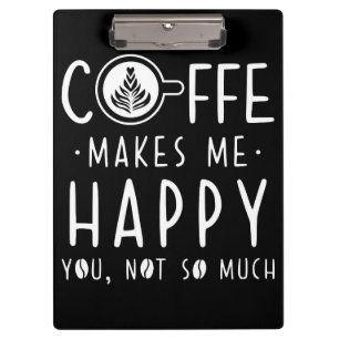 Coffee Lover Coffee Makes Me Happy Clipboard