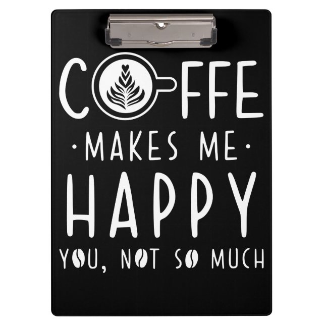 Coffee Lover Coffee Makes Me Happy Clipboard (Front)