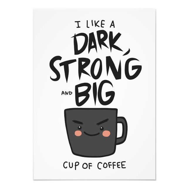 Coffee Lover Dark Strong And Big Cup Of Coffee Photo Print (Front)