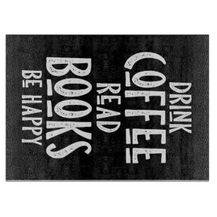 Coffee Lover Drink Coffee Read Books Be Happy Cutting Board