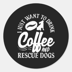 Coffee Lover Drink Coffee Rescue Dogs Classic Round Sticker