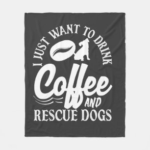 Coffee Lover Drink Coffee Rescue Dogs Fleece Blanket